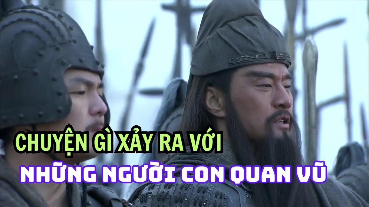 Chuyện Gì Xảy Ra Với Những Người Con Của Quan Vũ