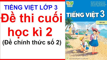 Đề thi cuối học Kì 2 Tiếng Việt lớp 3 | Đề chính thức số 2