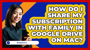 How do I share my subscription with family in Google Drive on Mac? - Be App Savvy