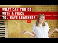 What Can You Do With a Piece You Have Learned?