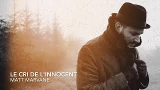 Video thumbnail of "Matt Marvane - Le cri de l'innocent (Audio Officiel)"