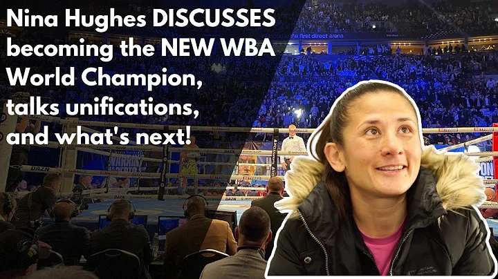 Nina Hughes DISCUSSES becoming the NEW WBA World C...
