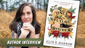 Writing Fantasy with Alix E. Harrow, author of THE ONCE AND FUTURE WITCHES » Interview