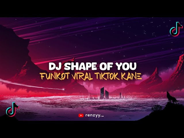 DJ VIRAL TIKTOK DJ SHAPE OF YOU FUNKOT VIRAL TIKTOK KANE class=