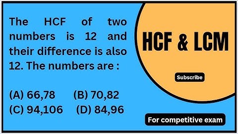The HCF of two numbers is 12 and their difference is also 12. The numbers are :