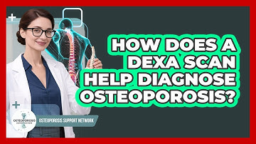 How Does A DEXA Scan Help Diagnose Osteoporosis? - Osteoporosis Support Network