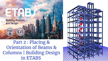 ETABS Tutorials Part 2: Placing & Orientation of Beams and Columns