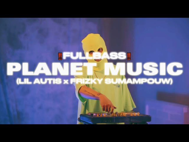 PLANET MUSIC (REMIX FULLBASS) - LIL AUTIS x FRIZKY SUMAMPOUW class=