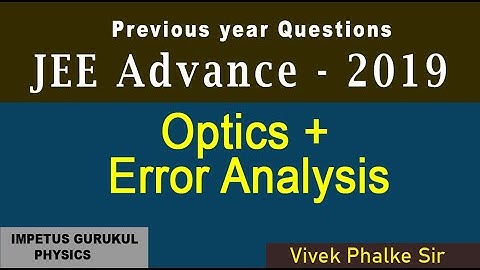 IIT JEE ADVANCE - PYQ 2019 - OPTICS + ERROR ANALYSIS  - Vivek Phalke PHYSICS