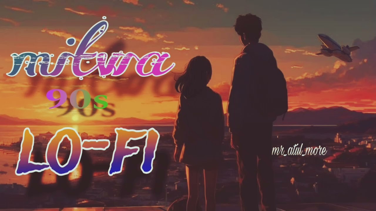 📌mitwa lo-fi song 90s mind relaxing song⏳