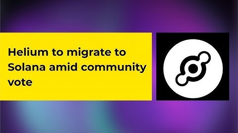 The Helium Sets Solana Migration: Everything You Need to Know