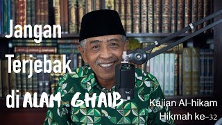 JANGAN TERJEBAK DI ALAM GHAIB | KAJIAN KITAB AL-HIKAM | HIKMAH KE-32 | KHM Luqman Hakim