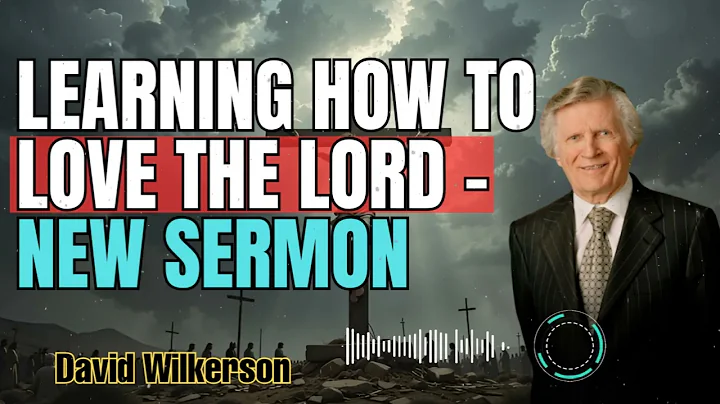 David Wilkerson _ Learning How to Love the Lord - New Sermon