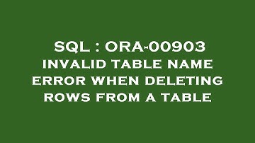SQL : ORA-00903 invalid table name error when deleting rows from a table
