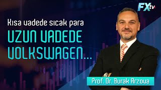 Kısa vadede sıcak para, uzun vadede Volkswagen... | Prof. Dr. Burak Arzova