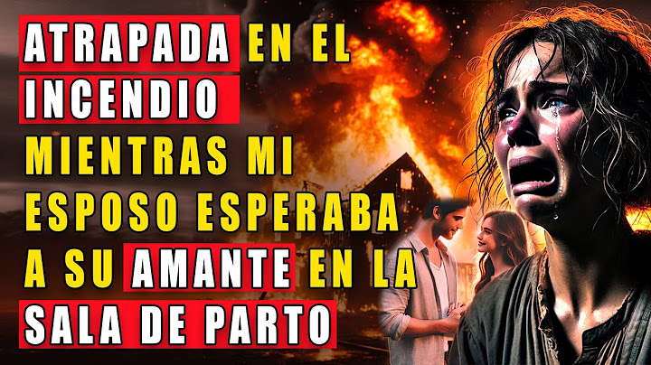El día que quedé atrapada en el incendio, mi esposo estaba esperando  a su primer amor