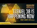 Ezekiel 38 Is Happening Now!