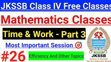 #26 Time & Work (Part 3) || Efficiency & Other important Problems || JKSSB Class IV || (Aptitude) 🔥