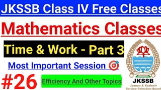 #26 Time & Work (Part 3) || Efficiency & Other important Problems || JKSSB Class IV || (Aptitude) 