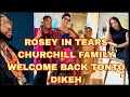 ROSEY IN TEARS AS CHURCHILL FAMILY WELCOME TONTO DIKEH BACK HOME
