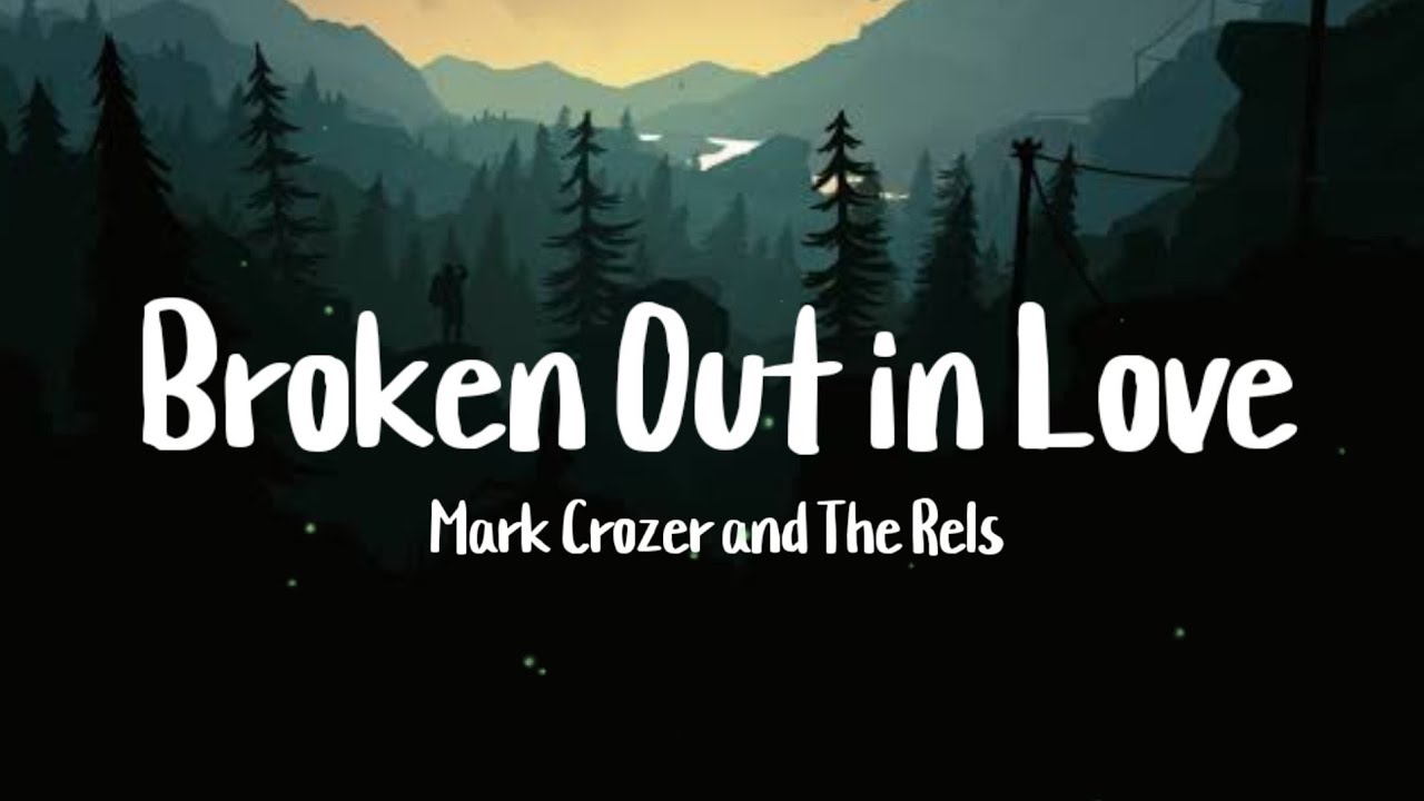 Mark Crozer and The Rels   Broken out in love Lyrics
