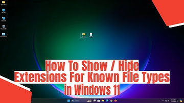 How To Show / Hide Extensions For Known File Types in Windows 11