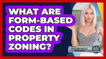 What Are Form-based Codes In Property Zoning? - Mastering Property Management