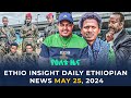 Ethiopia     ethio insight daily ethiopian news may 25 2024