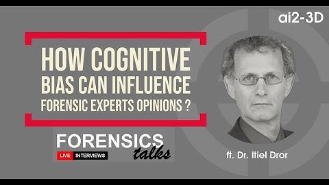 How cognitive bias can influence forensic experts opinions ? | Forensics Talks - Ep 4 Dr Itiel Dror