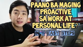 Be Proactive  - Ano ba ang Proactive? at Paano maging Proactive sa Work at sa Buhay - 5 Steps lang!