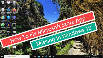 How To Fix Microsoft Store App Missing In Windows 10