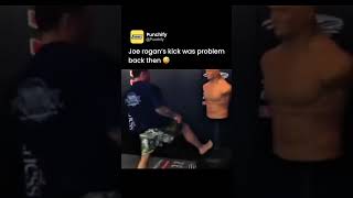 Joe rogan's kick was a problem back then 😳