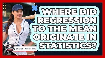 Where Did Regression To The Mean Originate In Statistics? - Baseball Statistics Vault