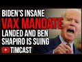 Democrats INSANE Vaccine Mandate Is Here And WORSE Than We Thought, Ben Shapiro ALREADY Filed Suit