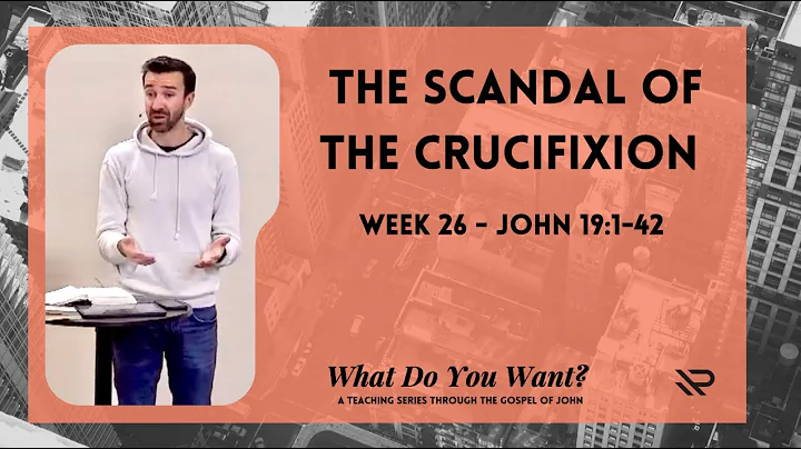 The Scandal of the Crucifixion - John 19:1-42