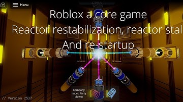 Roblox a core game reactor restabilization, reactor stall and re-startup