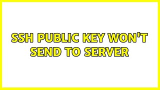 Unix & Linux: SSH public key won't send to server (11 Solutions!!)