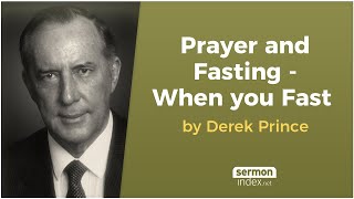 Prayer and Fasting  When you Fast by Derek Prince