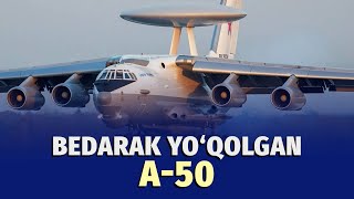 Sovetlardan qolgan A-50 - Rossiyaning urib tushirilgan samolyoti haqida