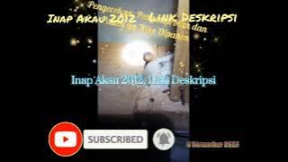 Suara Inap Akau 2012. Link Deskripsi. 👇👇👇