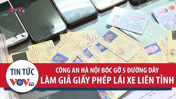 Công an Hà Nội bóc gỡ 5 đường dây làm giả giấy phép lái xe liên tỉnh