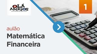 AULÃO DE MATEMÁTICA FINANCEIRA PROF. SÉRGIO CARVALHO - OLÁ AMIGOS 1° PARTE