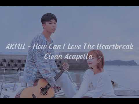 AKMU - How Can I Love The Heartbreak,You're The One I Love (어떻게 이별까지 사랑하겠어,널 사랑하는 거지) Clean Acapella