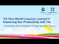 Tilt your world lessons learned in improving dev productivity with tilt  kakaraparthi  muchhal