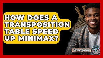 How Does A Transposition Table Speed Up Minimax? - The Board Game Xpert
