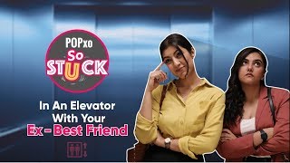 Stuck In An Elevator With Your ExBest Friend  POPxo So Stuck