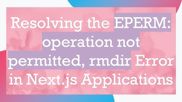 Resolving the EPERM: operation not permitted, rmdir Error in Next.js Applications