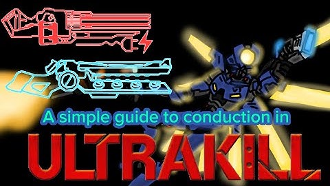 A simple guide to conduction in ultrakill