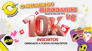 O MELHOR DO EURODANCE V5 ESPECIAL 10K INSCRITOS