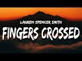 Lauren Spencer Smith - Fingers Crossed (Lyrics) “so I want all the tears back that I cried”